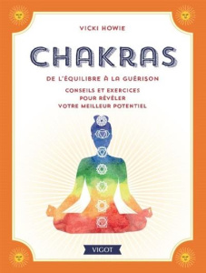 Chakras. De l'équilibre à la guérison. Conseils et exercices pour révéler votre meilleur potentiel - Howie Vicky ; Kerr Joanna ; Gourdon Véronique