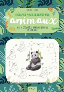10 étapes pour dessiner des animaux. Plus de 75 modèles d'animaux sauvages ou familiers ! - Kiglour Heather ; Lecoq Sophie