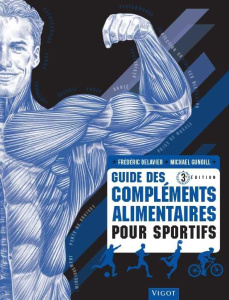 Guide des compléments alimentaires pour sportifs. 3e édition - Delavier Frédéric ; Gundill Michael