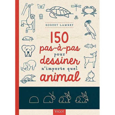 150 pas-à-pas pour dessiner n'importe quel animal - Lambry Robert ; Lecoq Sophie