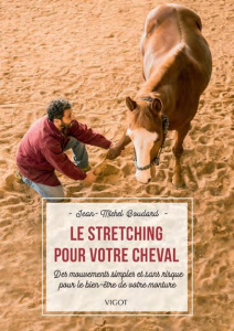 Le stretching pour votre cheval. Des mouvements simples et sans risque pour le bien-être de votre mo - Boudard Jean-Michel ; Giniaux Dominique ; Oussedik