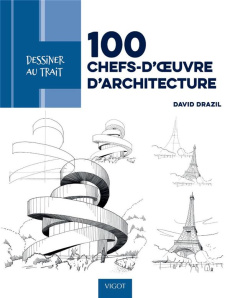 100 chefs-d'oeuvre d'architecture. Des modèles pas à pas pour apprendre à dessiner les plus beaux bâ - Drazil David