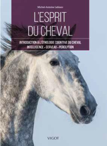 L'esprit du cheval. Introduction à l'éthologie cognitive du cheval, intelligence, cerveau, perceptio - Leblanc Michel-Antoine