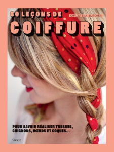 80 leçons de coiffure. Pour savoir réaliser tresses, chignons, noeuds et coques... - Butcher Christina
