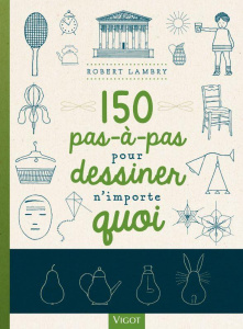 150 pas-à-pas pour dessiner n'importe quoi - Lambry Robert ; Bath M'Wom Frédérique