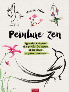 Peinture zen. Apprendre à dessiner et à peindre les oiseaux et les fleurs en pleine conscience - Cilmi Monika ; Rémond Anne