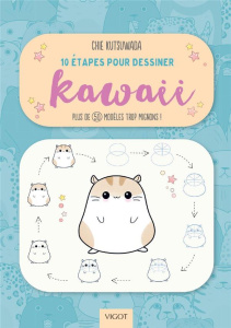 10 étapes pour dessiner kawaii. Plus de 50 modèles trop mignons ! - Kutsuwada Chie ; Lecoq Sophie