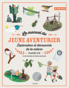 Le manuel du jeune aventurier. Exploration et découverte de la nature, 2e édition - Lux Claude ; Bourcier Pierre