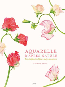 Aquarelle d'après nature. Peindre plantes et fleurs au fil des saisons - Maugy Sandrine ; Richaud Marion ; Brown Tom