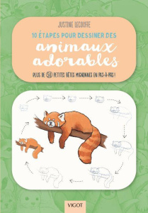10 étapes pour dessiner des animaux adorables. Plus de 50 petites bêtes mignonnes en pas-à-pas ! - Lecouffe Justine ; Lecoq Sophie