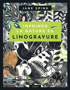 Imprimer la nature en linogravure - Spink Jane ; Rémond Anne