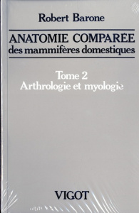 Anatomie comprée des mammifères domestiques. Tome 2, Arthrologie et myologie, 4e édition - Barone Robert