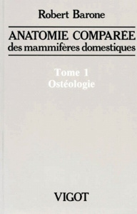 ANATOMIE COMPAREE DES MAMMIFERES DOMESTIQUES. Tome 1, Ostéologie - Barone Robert