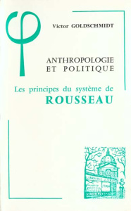 ANTHROPOLOGIE ET POLITIQUE LES PRINCIPES DU SYSTEME DE ROUSSEAU - GOLDSCHMIDT
