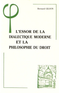 L'ESSOR DE LA DIALECTIQUE MODERNE ET LA PHILOSOPHIE DU DROIT - BERNARD GILSON