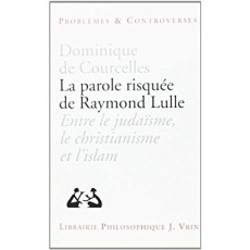 La parole risquée de Raymond Lulle / Entre judaïsme, christianisme et Islam - Collectif