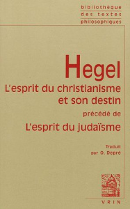L'esprit du christianisme et son destin précédé de L'esprit du judaïsme - Hegel Georg-Wilhelm-Friedrich