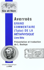 Grand commentaire (Tafsir) de la Métaphysique. / Livre Bêta précédé de Averroès et les apories de la - Bauloye Laurence; Averroès