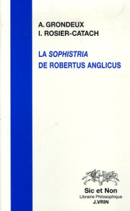 LA SOPHISTRIA DE ROBERTUS ANGLICUS - GRONDEUX / ROSIER