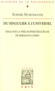DU SINGULIER A L UNIVERSEL ESSAI SUR LA PHILOSOPHIE RELIGIEUSE D HERMANN COHEN - NORDMANN
