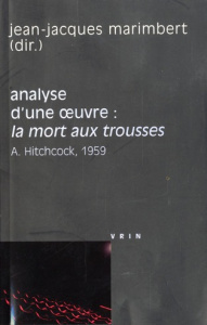 LA MORT AUX TROUSSES (A HITCHCOCK, 1959) ANALYSE D UNE OEUVRE - COLLECTIF