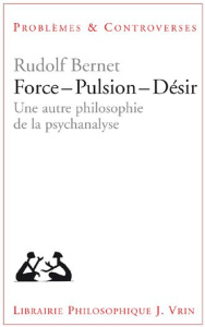 Force - Pulsion -Désirer une autre philosophie de la psychanalyse - Bernet