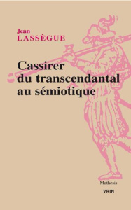 Cassirer du transcendental au semiotique - Lassegue