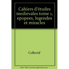 CAHIERS D'ETUDES MEDIEVALES TOME 1, EPOPEES, LEGENDES ET MIRACLES - COLLECTIF