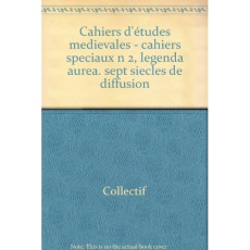 CAHIERS D'ETUDES MEDIEVALES - CAHIERS SPECIAUX N 2, LEGENDA AUREA. SEPT SIECLES DE DIFFUSION - COLLECTIF