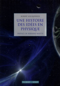 Une histoire des idées en physique - Locqueneux Robert ; Maitte Bernard