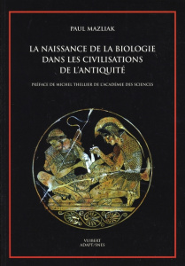 Naissance de la biologie dans les civilisations de l'Antiquité - Mazliak Paul ; Thellier Michel