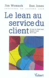 Le Lean au service du client. Ce que le client veut - Quand il veut - Où il veut - Womack Jim ; Jones Dan ; Le Séac'h Michel ; Pavill
