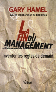 La Fin du management. Inventer les règles de demain - Hamel Gary ; Breen Bill ; Fréry Frédéric ; Paville