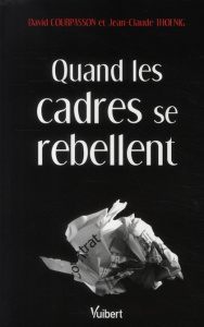 Quand les cadres se rebellent - Courpasson David ; Thoenig Jean-Claude