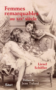 Femmes remarquables au XIXe siècle - Schiffer Liesel ; Tulard Jean
