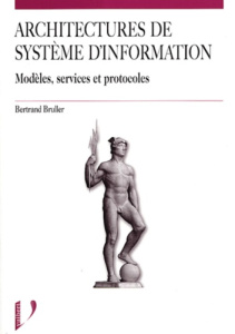 Architectures de systèmes d'information. Modèles, services, protocoles - Bruller Bertrand
