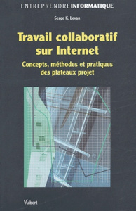 Travail collaboratif sur Internet. Concepts, méthodes et pratiques des plateaux projet - Levan Serge-K ; Vickoff Jean-Pierre