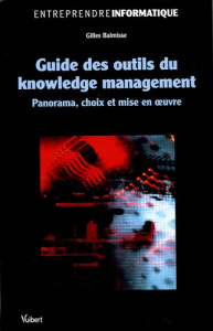 Guide des outils du knowledge management. Panorama, choix et mise en oeuvre - Balmisse Gilles