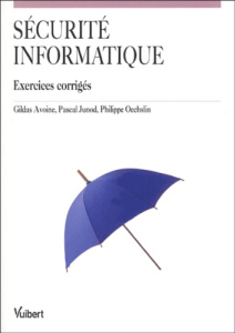 Sécurité informatique. Exercices corrigés - Avoine Gildas ; Junod Pascal ; Oechslin Philippe ;