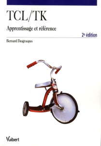Tcl/Tk. Apprentissage et référence, 2e édition - Desgraupes Bernard