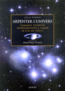 Arpenter l'univers. Comment observer, photographier & filmer le ciel en direct - Dodray Gilles ; Proust Dominique