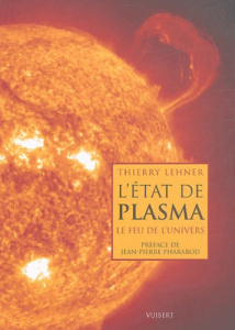 L'état de plasma. Le feu de l'univers - Lehner Thierry ; Pharabod Jean-Pierre