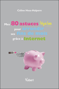 Mes 80 astuces légales pour arrondir ses fins de mois grâce à Internet - Hess-Halpern Céline