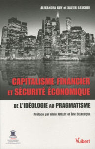 Capitalisme financier et sécurité économique. De l'idéologie au pragmatisme - Bascher Xavier de ; Guy Alexandra ; Juillet Alain