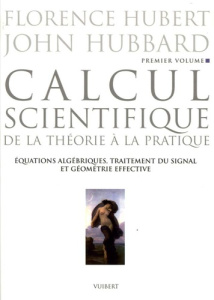 Calcul scientifique. Tome 1: Equations algébriques, traitement du signal et géométrie effective - Hubert Florence ; Hubbard John