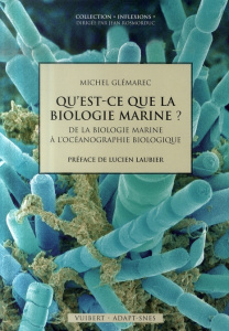 Qu'est-ce que la biologie marine ? De la biologie marine à l'océanographie biologique - Glémarec Michel ; Laubier Lucien