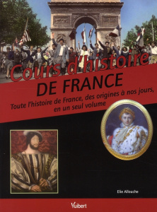 Cours d'histoire de France. Toute l'histoire de France, des origines à nos jours en un seul volume - Allouche Elie