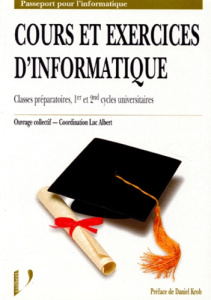 Cours et exercices d'informatique. Classes préparatoires, 1er et 2nd cycles universitaires - Albert Luc