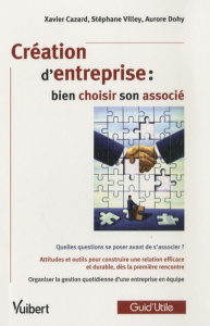 Création d'entreprise : bien choisir son associé - Cazard Xavier ; Villey Stéphane ; Dohy Aurore