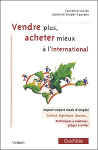 Vendre plus, acheter mieux à l'international - Lucias Laurence ; Studer-Laurens Joselyne